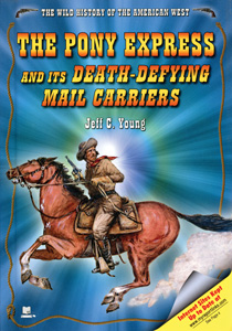THE PONY EXPRESS AND ITS DEATH-DEFYING MAIL CARRIERS - Center for Learning